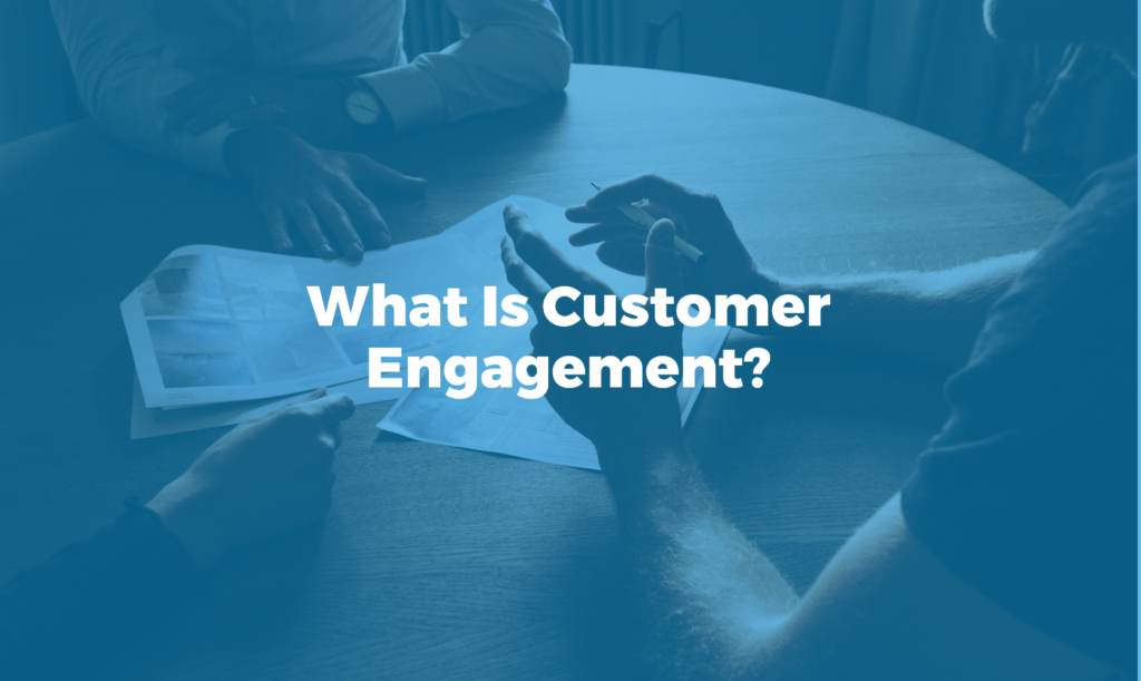 Get to Know What It IsCustomer Engagement 